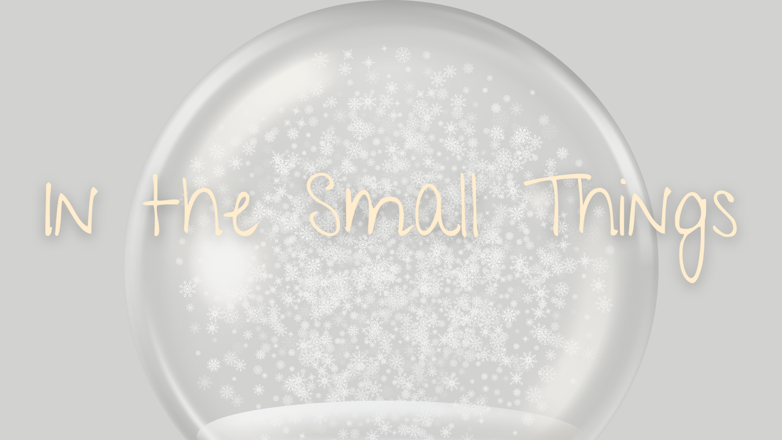 In the Small Things...