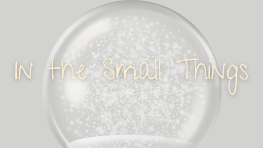In the Small Things...