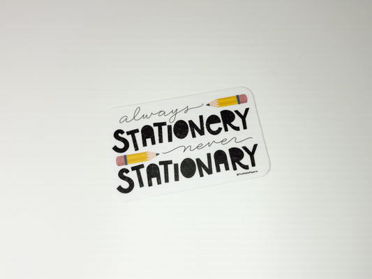 Always Stationery Never Stationary